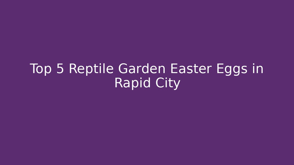 Top 5 Reptile Garden Easter Eggs in Rapid City