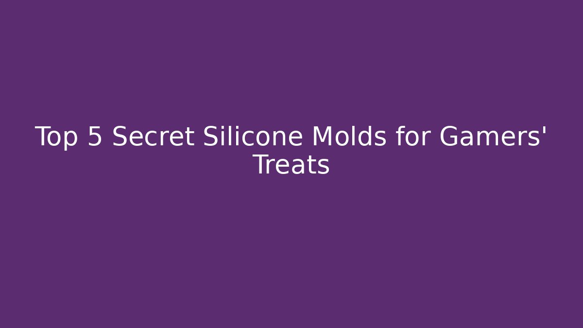 Top 5 Secret Silicone Molds for Gamers' Treats