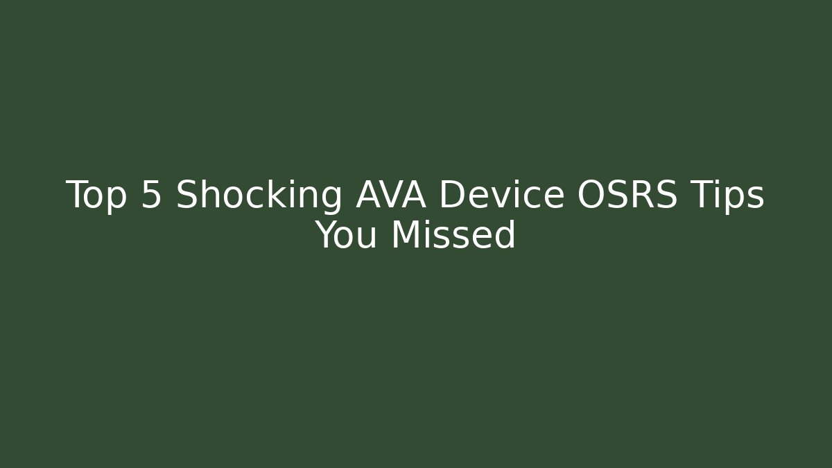 Top 5 Shocking AVA Device OSRS Tips You Missed - The Family Holidays