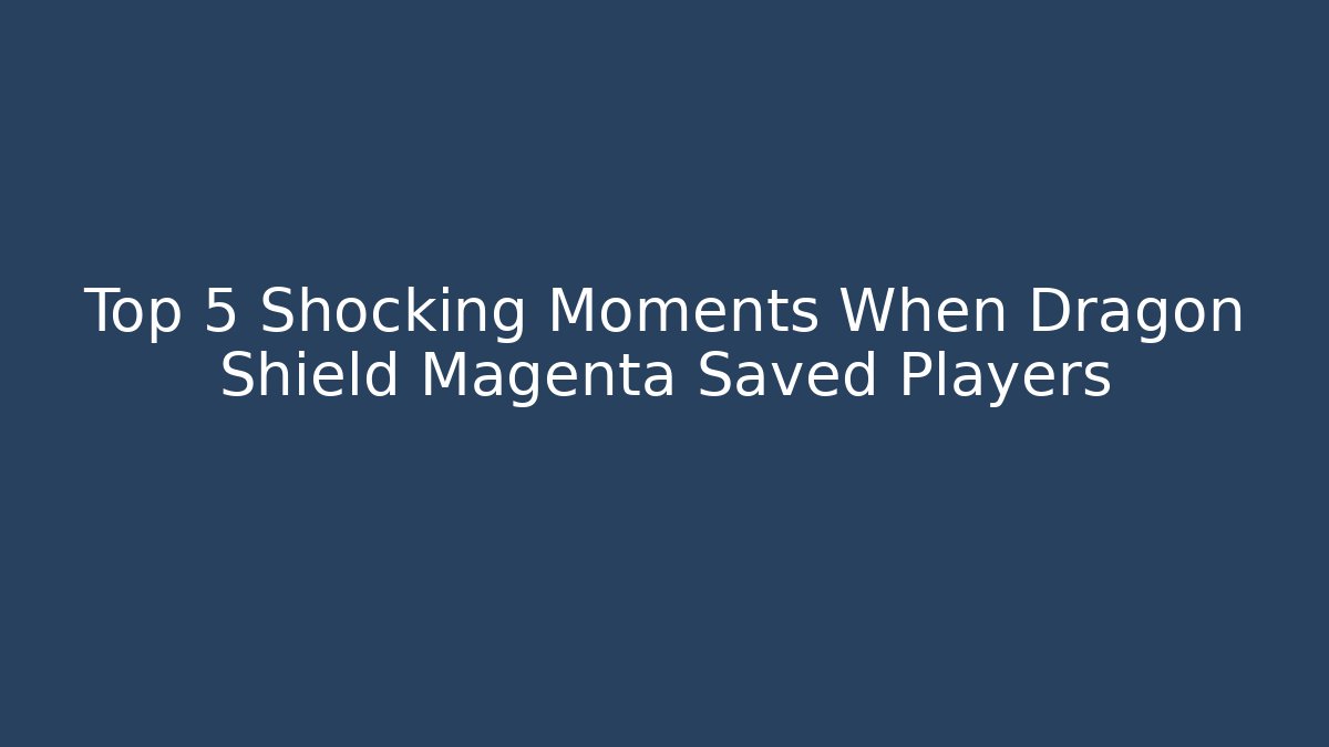 Top 5 Shocking Moments When Dragon Shield Magenta Saved Players