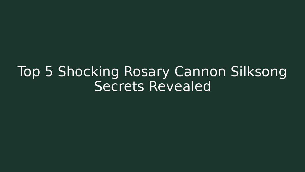 Top 5 Shocking Rosary Cannon Silksong Secrets Revealed