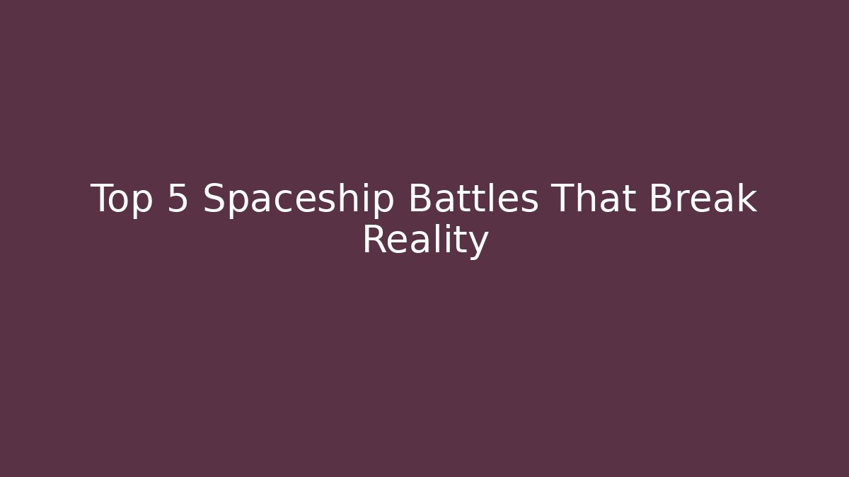 Top 5 Spaceship Battles That Break Reality