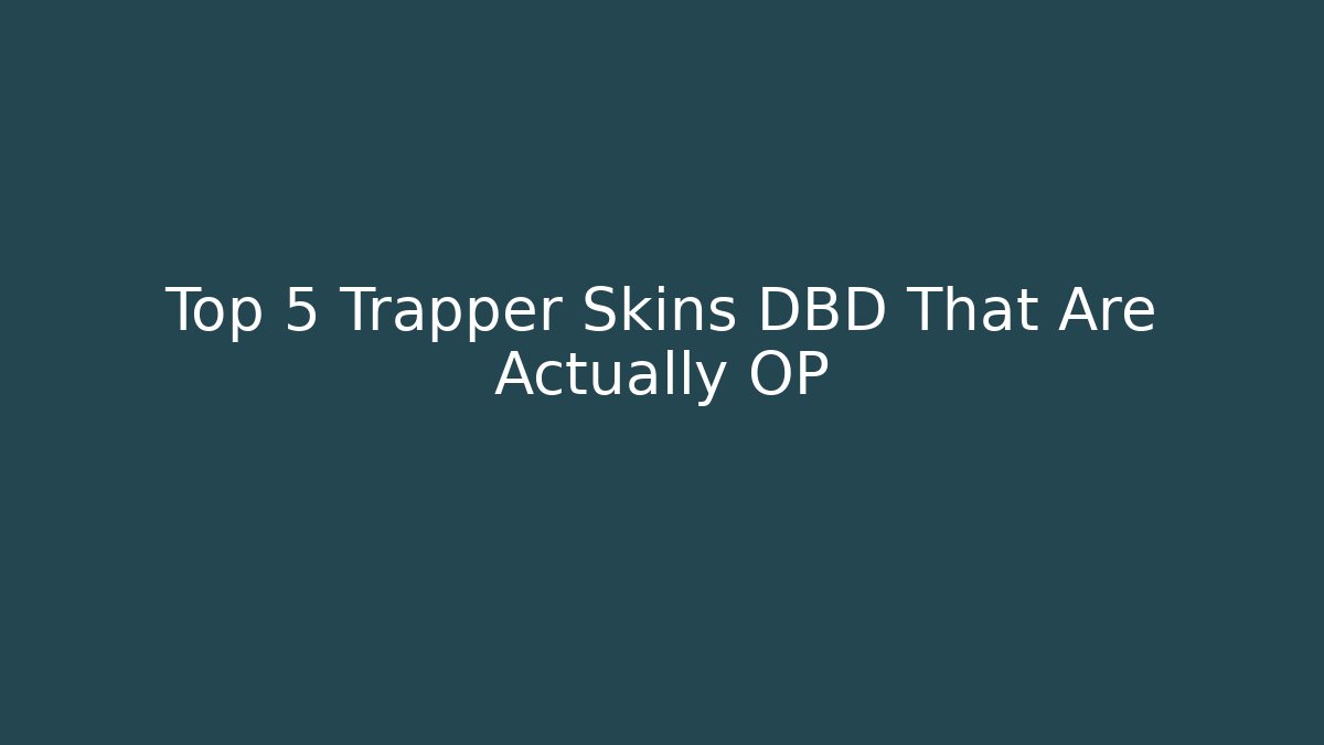 Top 5 Trapper Skins DBD That Are Actually OP - The Family Holidays