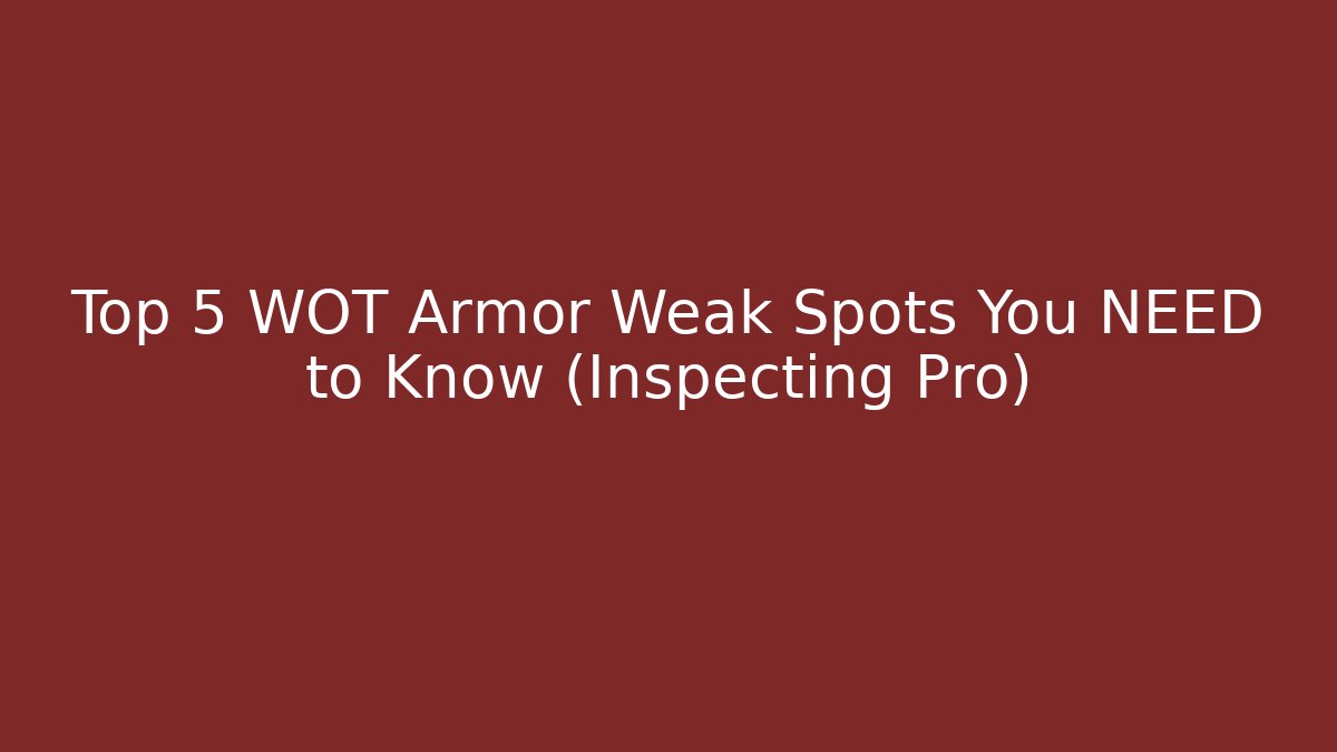 Top 5 WOT Armor Weak Spots You NEED to Know (Inspecting Pro)