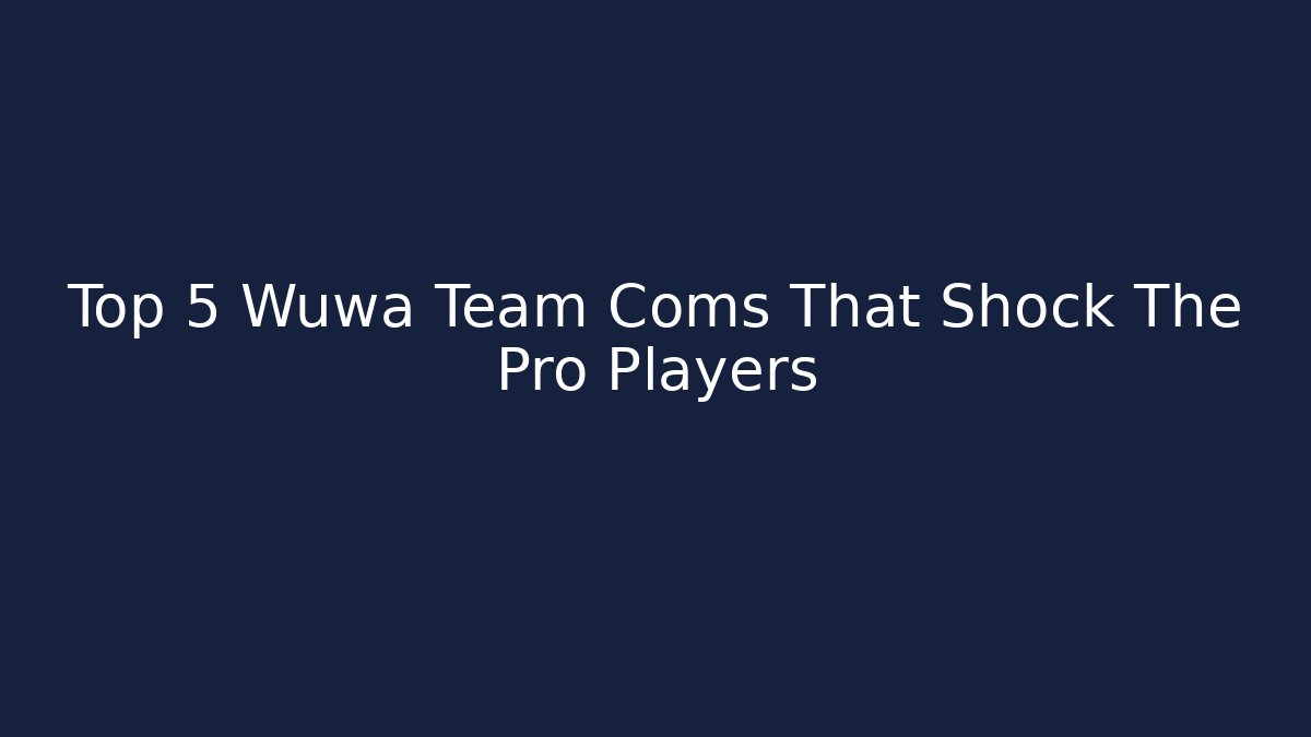 Top 5 Wuwa Team Coms That Shock The Pro Players
