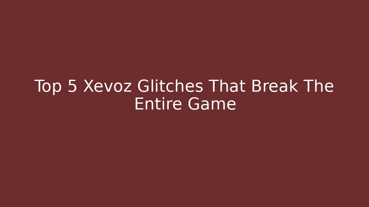 Top 5 Xevoz Glitches That Break The Entire Game - The Family Holidays