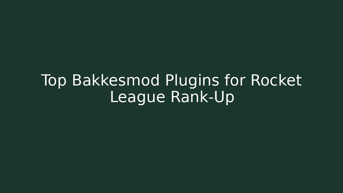 Top Bakkesmod Plugins for Rocket League Rank-Up