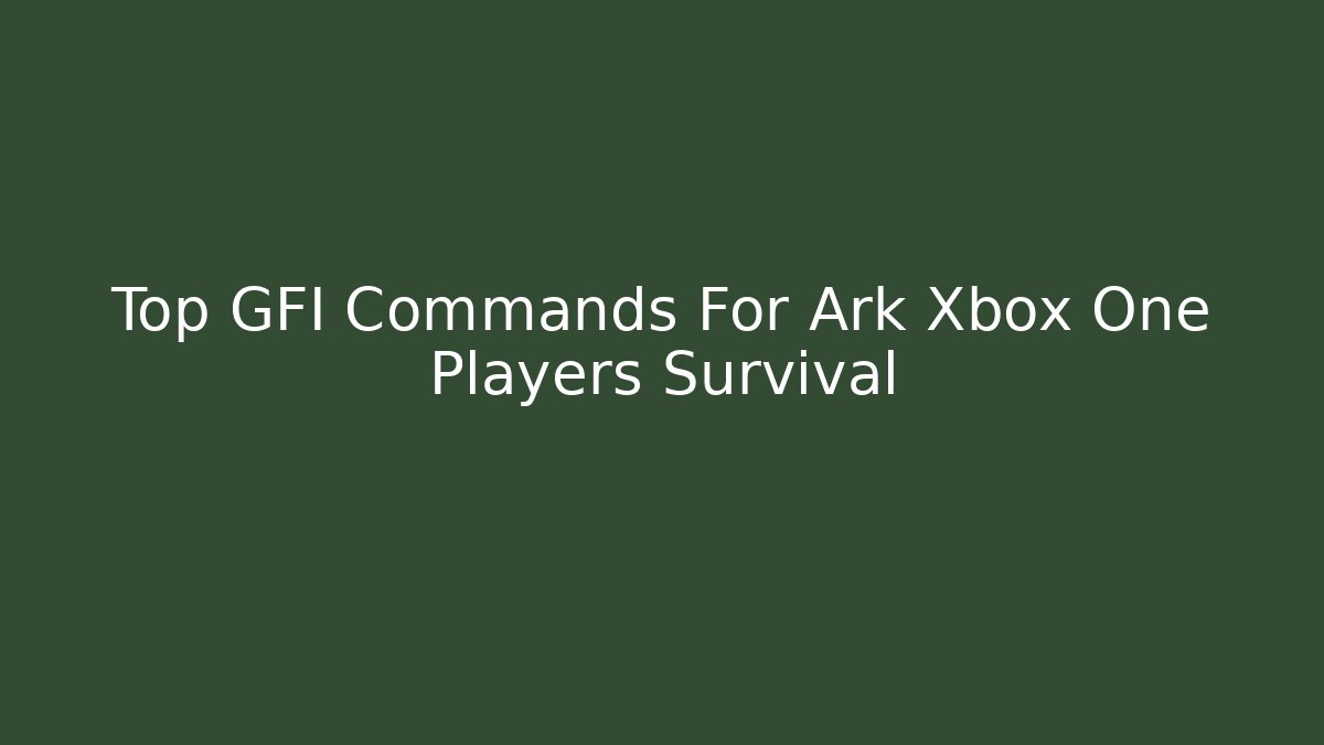 Top GFI Commands For Ark Xbox One Players Survival