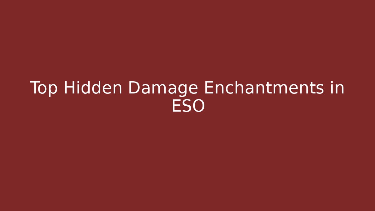 Top Hidden Damage Enchantments in ESO