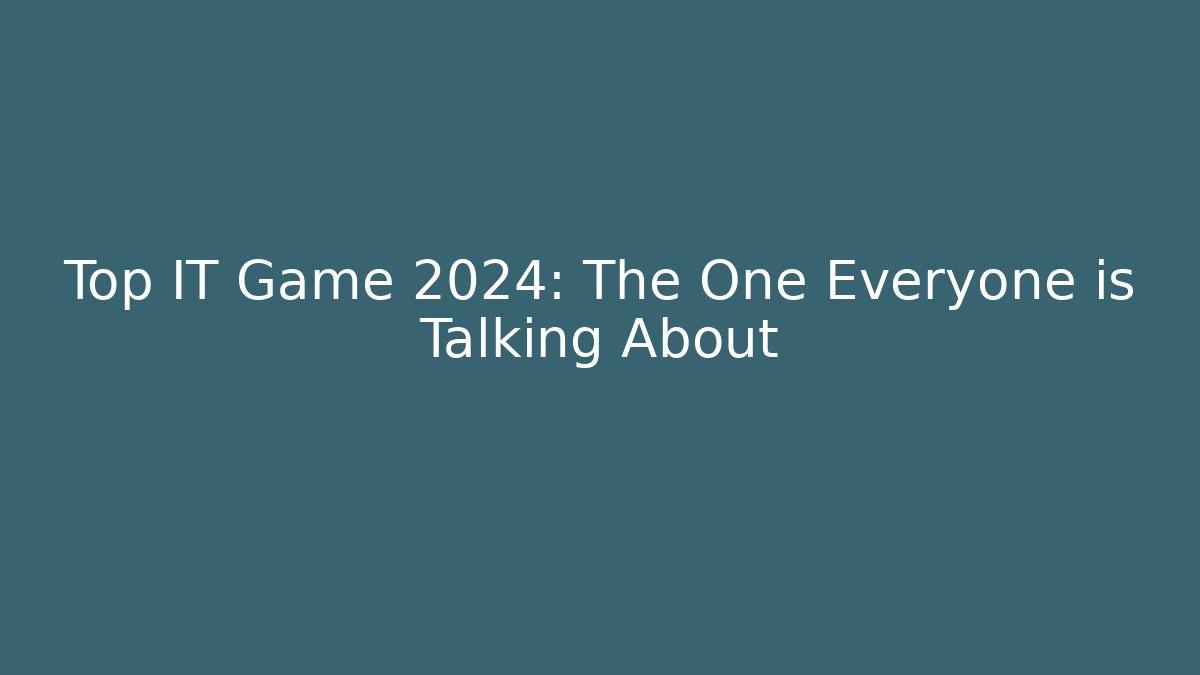 Top IT Game 2024: The One Everyone is Talking About - The Family Holidays
