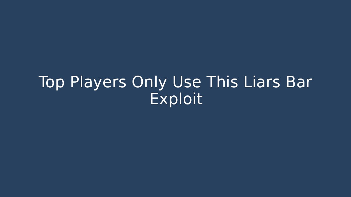 Top Players Only Use This Liars Bar Exploit