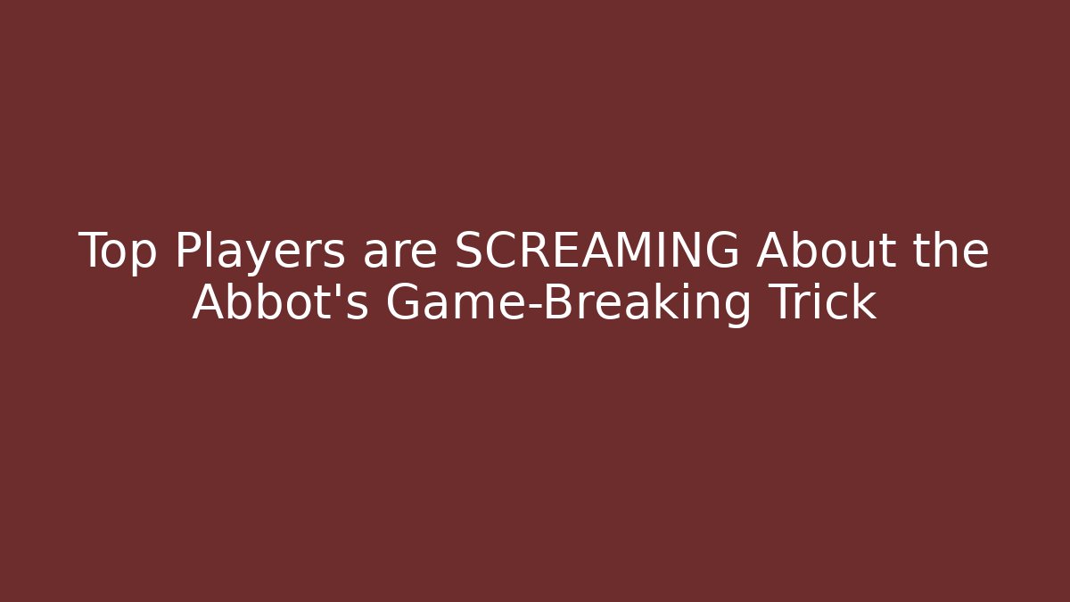Top Players are SCREAMING About the Abbot's Game-Breaking Trick - The Family Holidays
