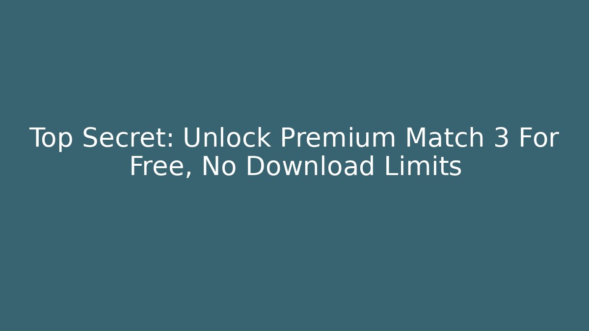 Top Secret: Unlock Premium Match 3 For Free, No Download Limits - The Family Holidays