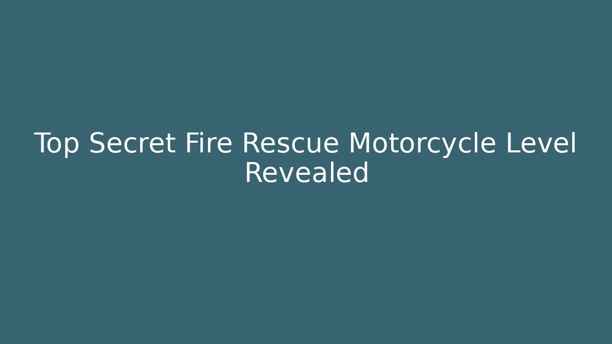 Top Secret Fire Rescue Motorcycle Level Revealed
