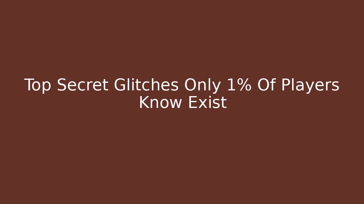 Top Secret Glitches Only 1% Of Players Know Exist - The Family Holidays