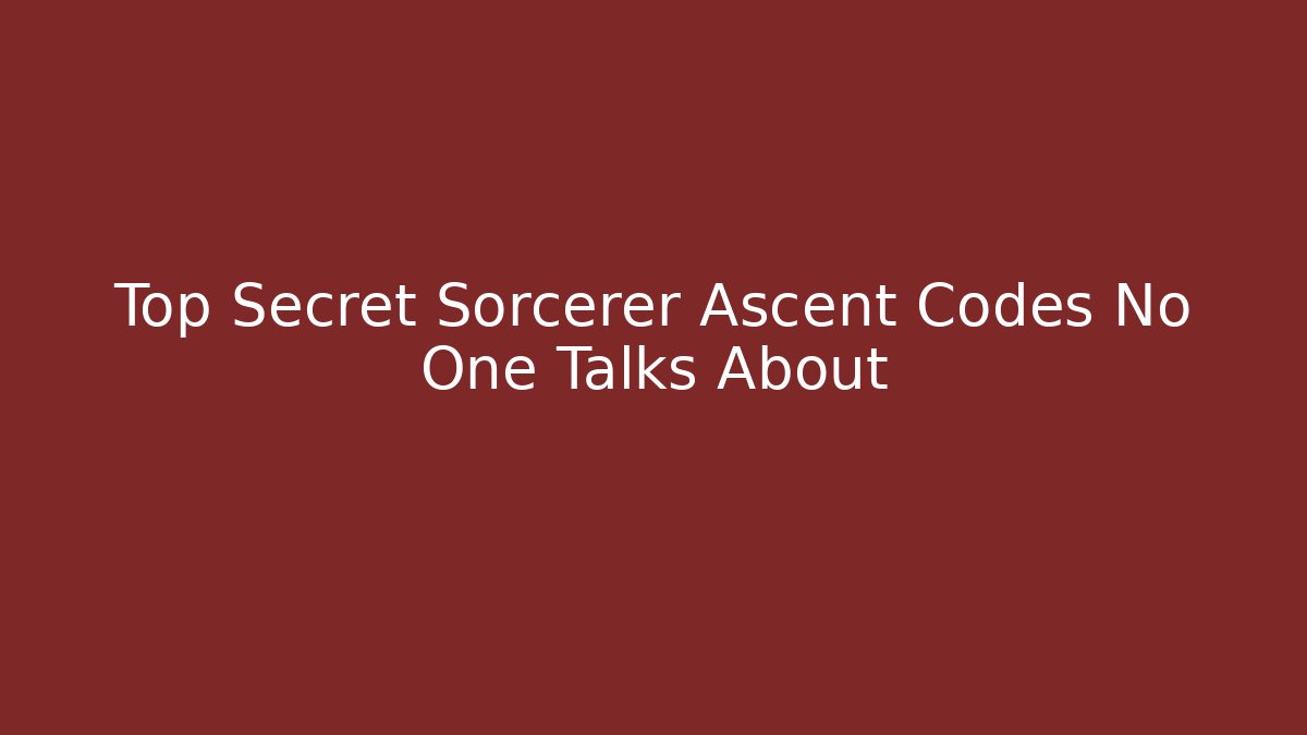 Top Secret Sorcerer Ascent Codes No One Talks About - The Family Holidays