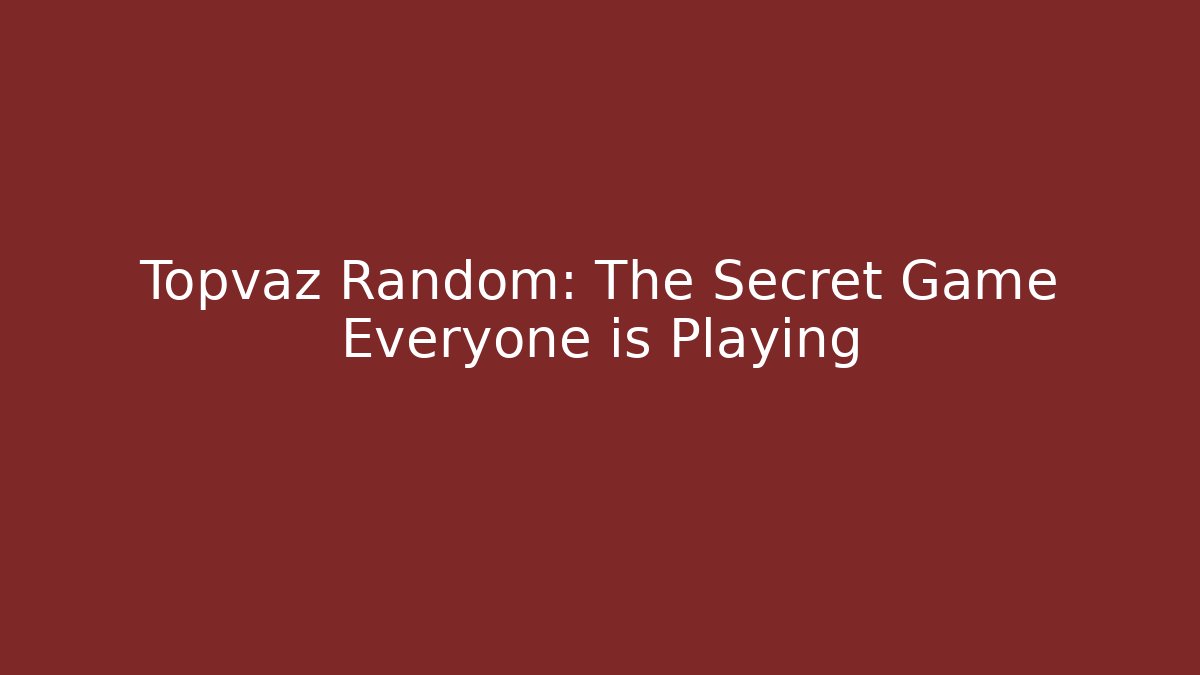 Topvaz Random: The Secret Game Everyone is Playing - The Family Holidays
