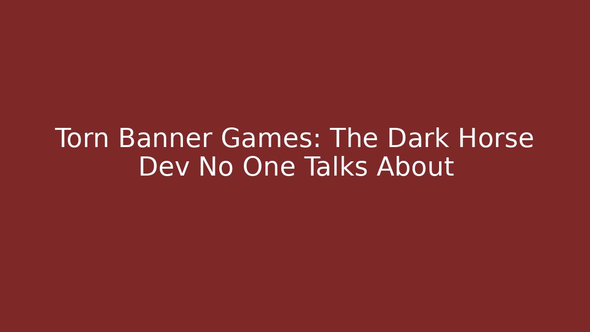 Torn Banner Games: The Dark Horse Dev No One Talks About
