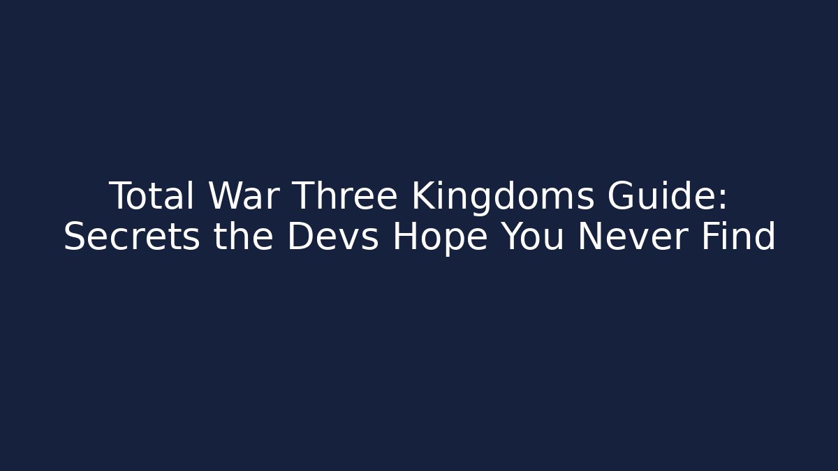 Total War Three Kingdoms Guide: Secrets the Devs Hope You Never Find