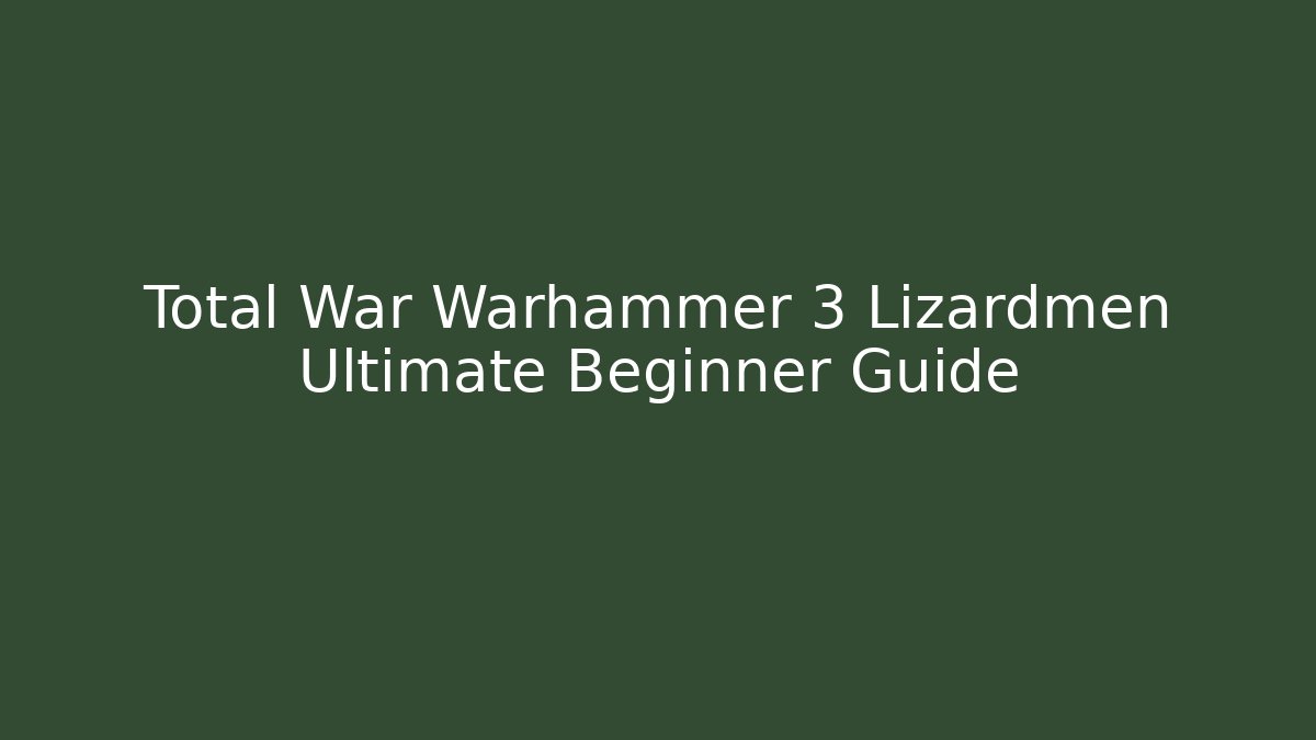 Total War Warhammer 3 Lizardmen Ultimate Beginner Guide