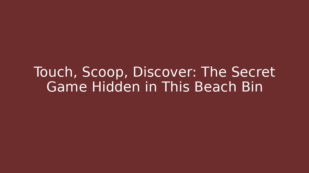 Touch, Scoop, Discover: The Secret Game Hidden in This Beach Bin