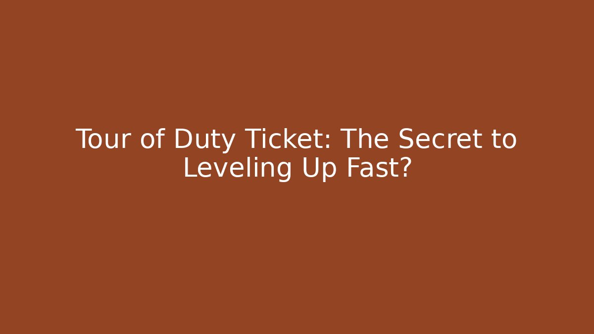 Tour of Duty Ticket: The Secret to Leveling Up Fast?