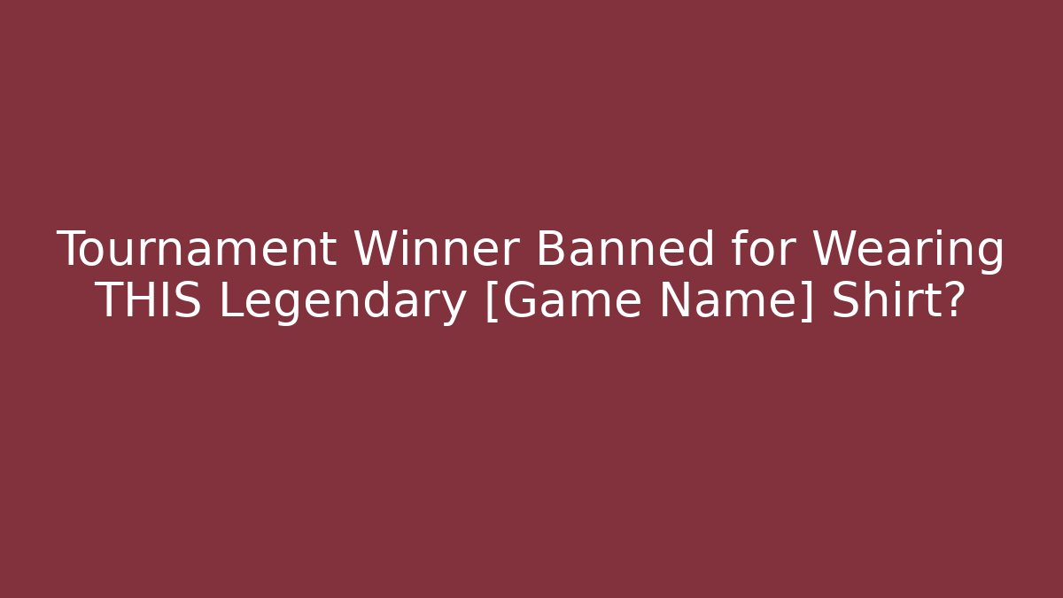 Tournament Winner Banned for Wearing THIS Legendary [Game Name] Shirt?