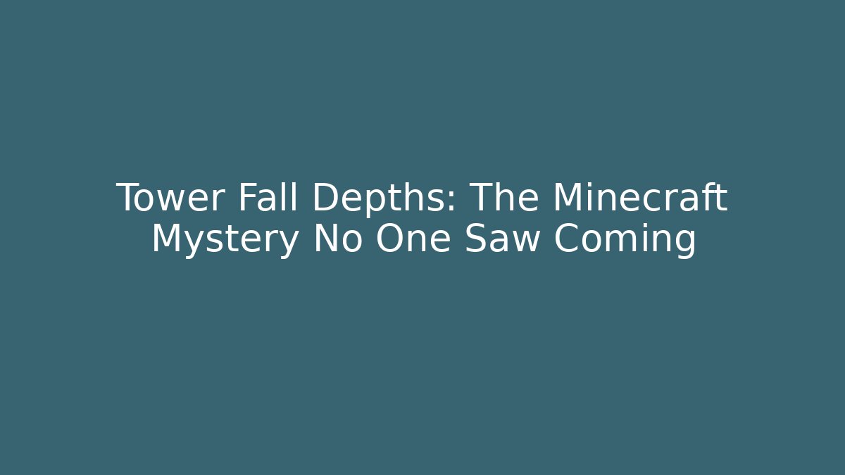 Tower Fall Depths: The Minecraft Mystery No One Saw Coming