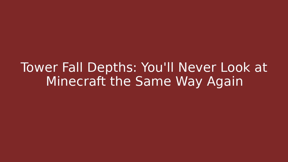 Tower Fall Depths: You'll Never Look at Minecraft the Same Way Again