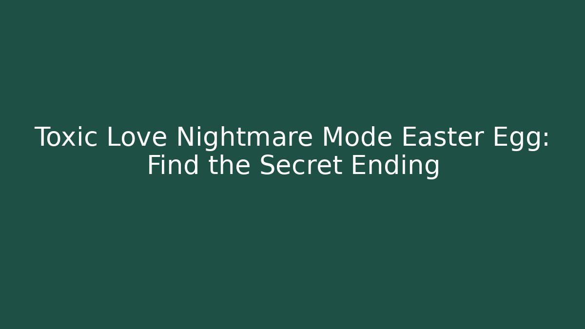 Toxic Love Nightmare Mode Easter Egg: Find the Secret Ending - The Family Holidays