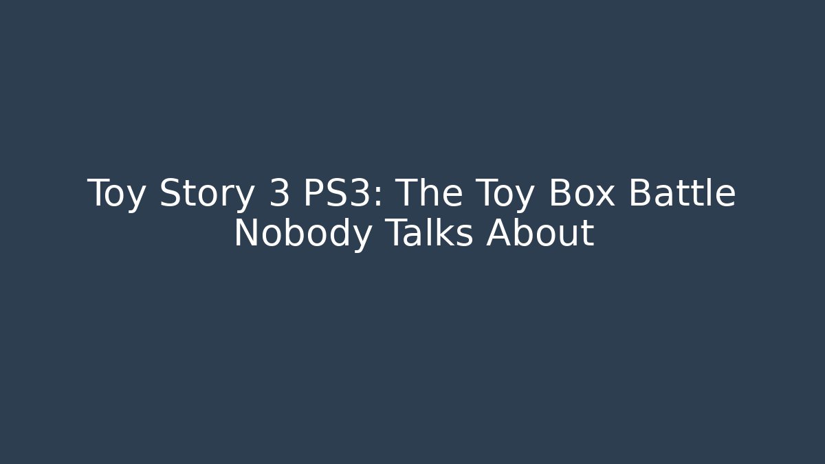 Toy Story 3 PS3: The Toy Box Battle Nobody Talks About - The Family Holidays