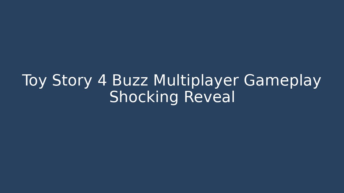Toy Story 4 Buzz Multiplayer Gameplay Shocking Reveal