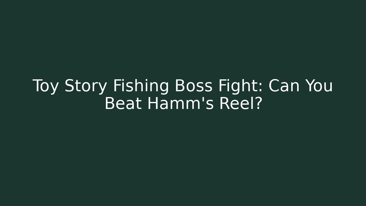 Toy Story Fishing Boss Fight: Can You Beat Hamm's Reel?