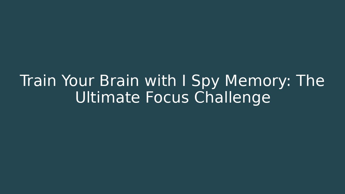 Train Your Brain with I Spy Memory: The Ultimate Focus Challenge - The Family Holidays