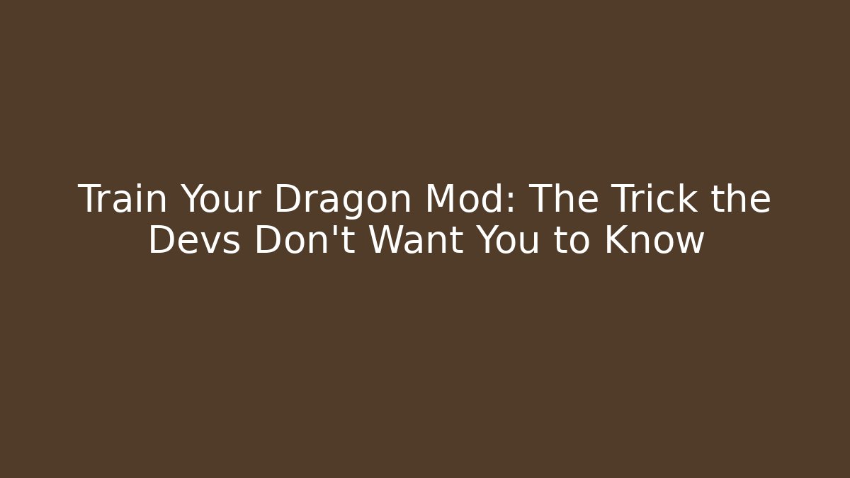 Train Your Dragon Mod: The Trick the Devs Don’t Want You to Know