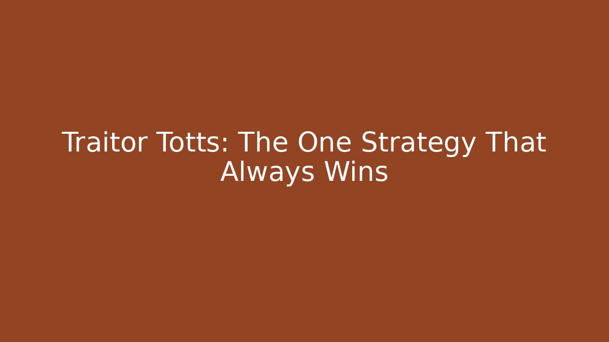 Traitor Totts: The One Strategy That Always Wins