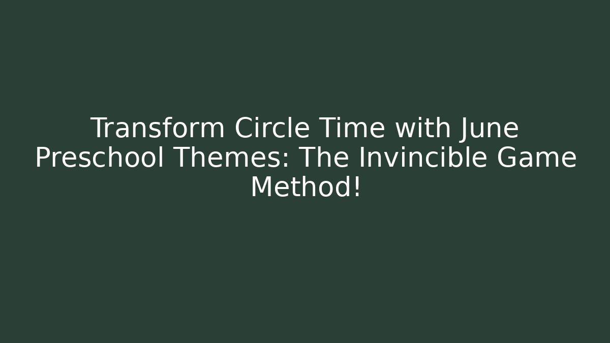 Transform Circle Time with June Preschool Themes: The Invincible Game Method!