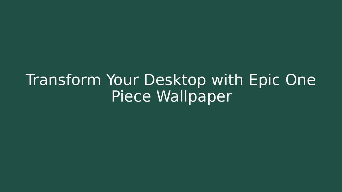 Transform Your Desktop with Epic One Piece Wallpaper