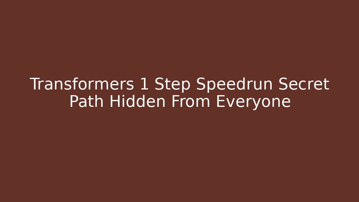 Transformers 1 Step Speedrun Secret Path Hidden From Everyone - The Family Holidays