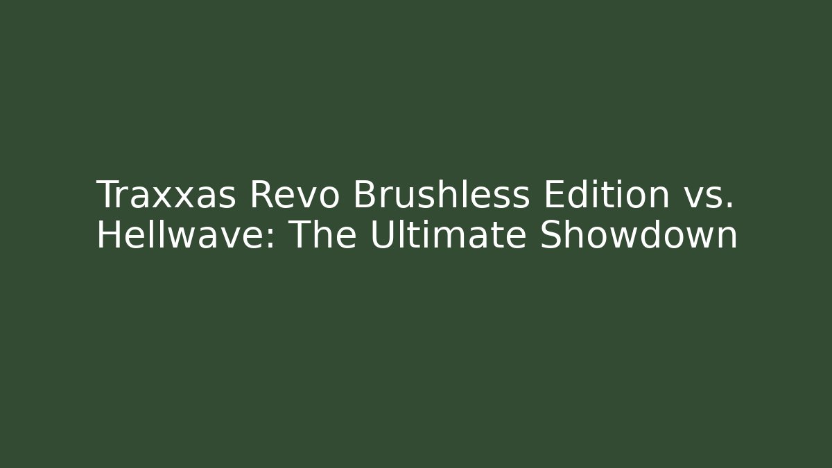 Traxxas Revo Brushless Edition vs. Hellwave: The Ultimate Showdown