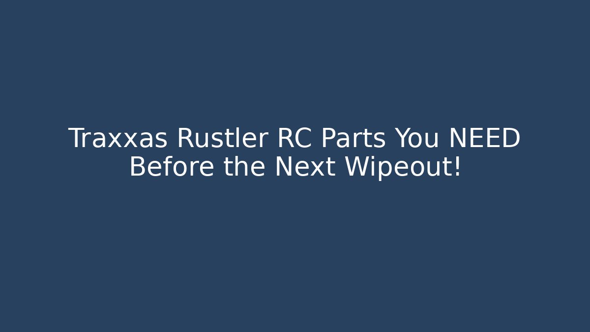 Traxxas Rustler RC Parts You NEED Before the Next Wipeout!