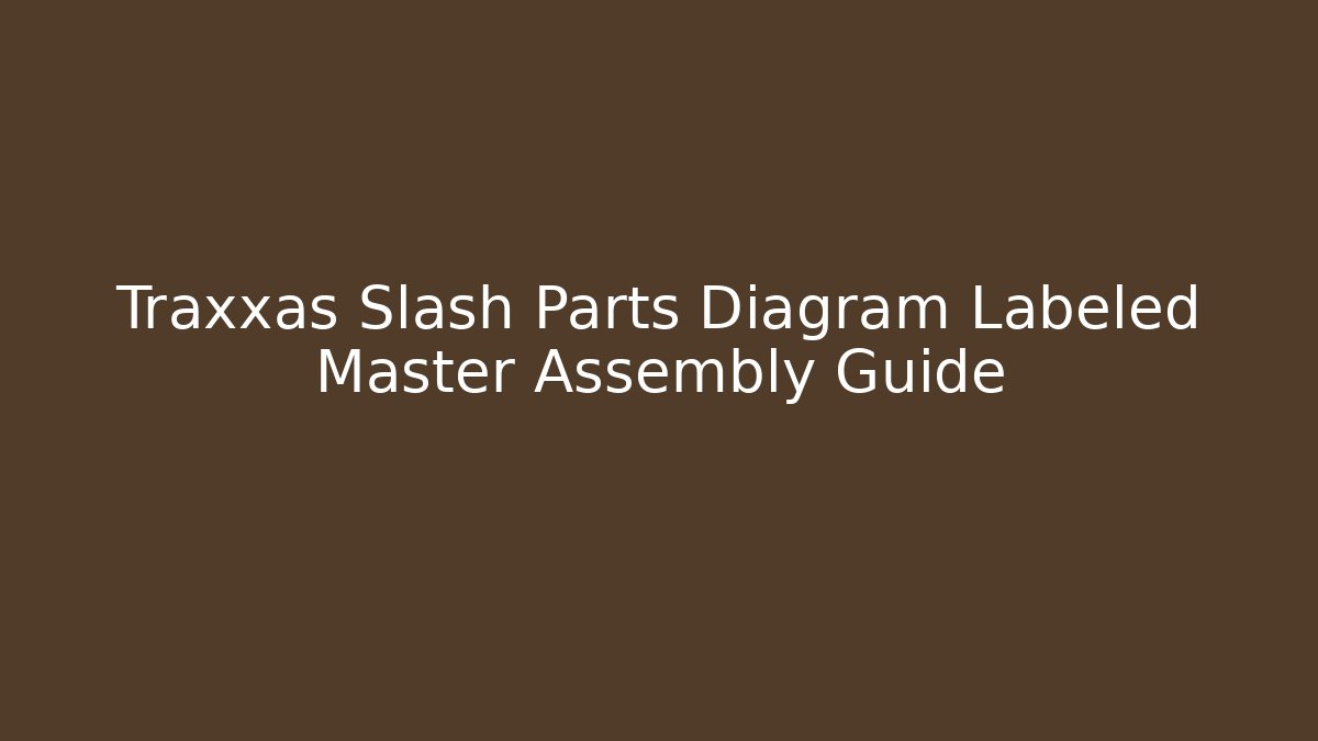 Traxxas Slash Parts Diagram Labeled Master Assembly Guide - The Family Holidays