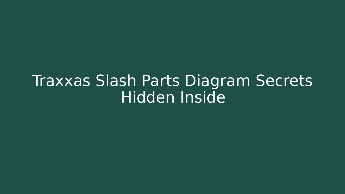 Traxxas Slash Parts Diagram Secrets Hidden Inside