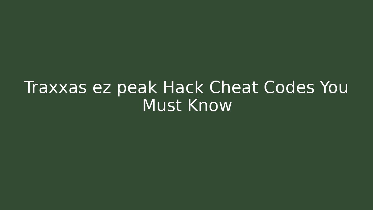 Traxxas ez peak Hack Cheat Codes You Must Know