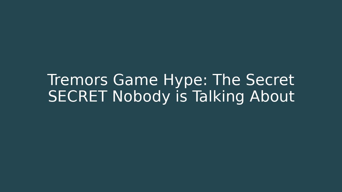 Tremors Game Hype: The Secret SECRET Nobody is Talking About