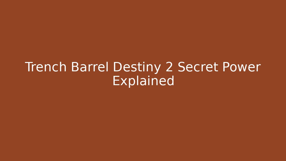 Trench Barrel Destiny 2 Secret Power Explained