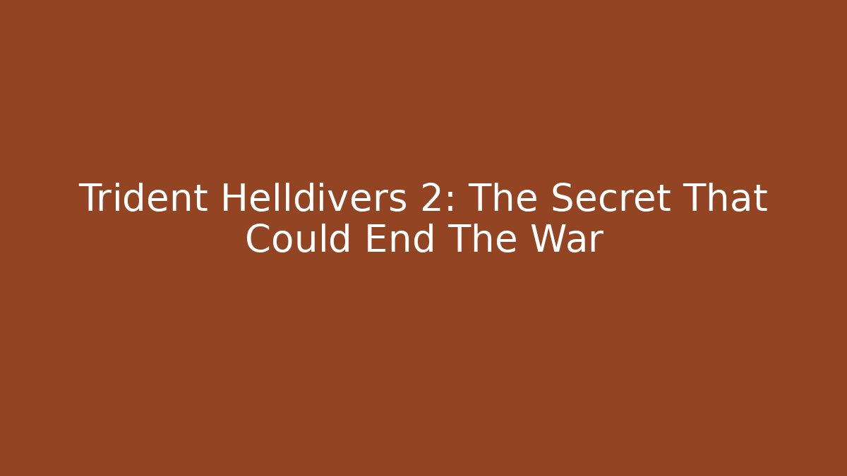 Trident Helldivers 2: The Secret That Could End The War
