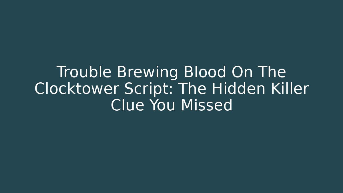 Trouble Brewing Blood On The Clocktower Script: The Hidden Killer Clue You Missed