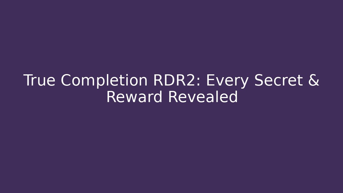 True Completion RDR2: Every Secret & Reward Revealed - The Family Holidays