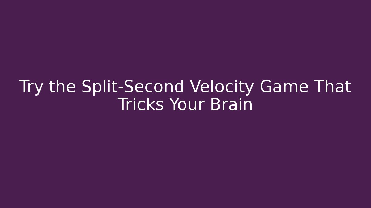 Try the Split-Second Velocity Game That Tricks Your Brain